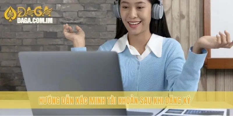 Hướng Dẫn Đăng Ký Daga Nhanh Chóng Và Đơn Giản Nhất 4 Hướng dẫn xác minh tài khoản sau khi đăng ký