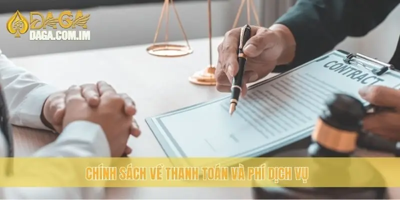 Điều Khoản Điều Kiện - Những Quy Định Cần Biết Tại Daga 3 Chính sách về thanh toán và phí dịch vụ