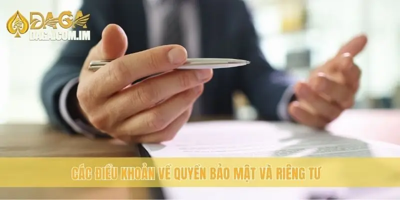 Điều Khoản Điều Kiện - Những Quy Định Cần Biết Tại Daga 4 Các điều khoản về quyền bảo mật và riêng tư