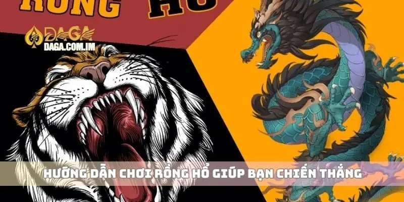 Hướng Dẫn Chơi Rồng Hổ Cách Chiến Thắng Hiệu Quả Nhất 2 Hướng dẫn chơi Rồng Hổ giúp bạn chiến thắng